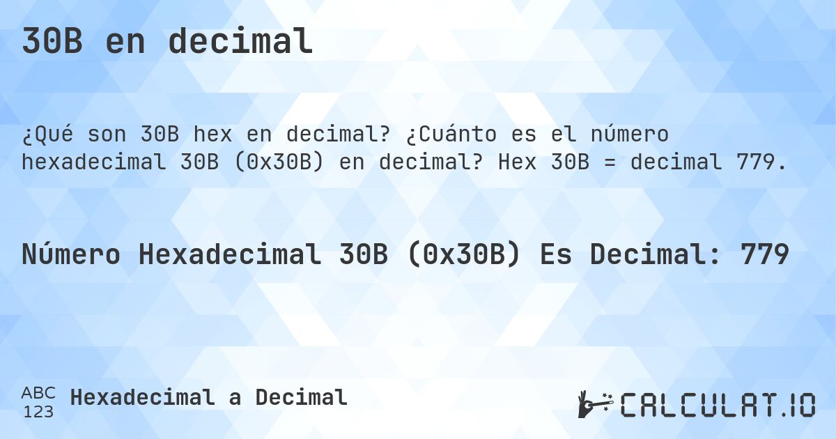30B en decimal. ¿Cuánto es el número hexadecimal 30B (0x30B) en decimal? Hex 30B = decimal 779.