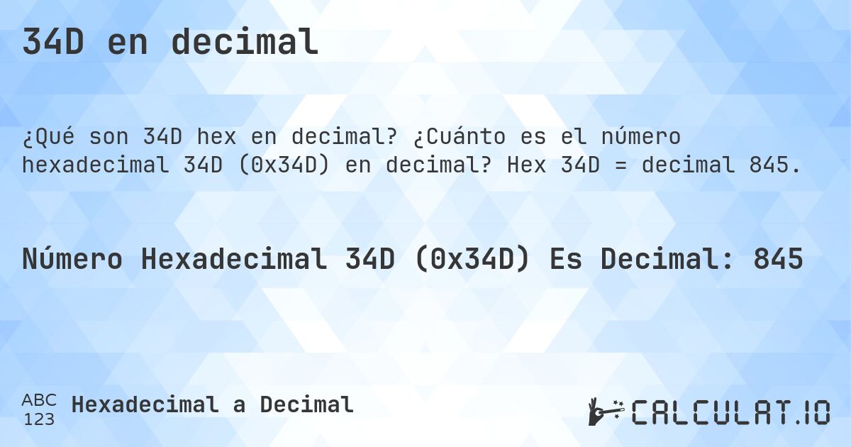 34D en decimal. ¿Cuánto es el número hexadecimal 34D (0x34D) en decimal? Hex 34D = decimal 845.