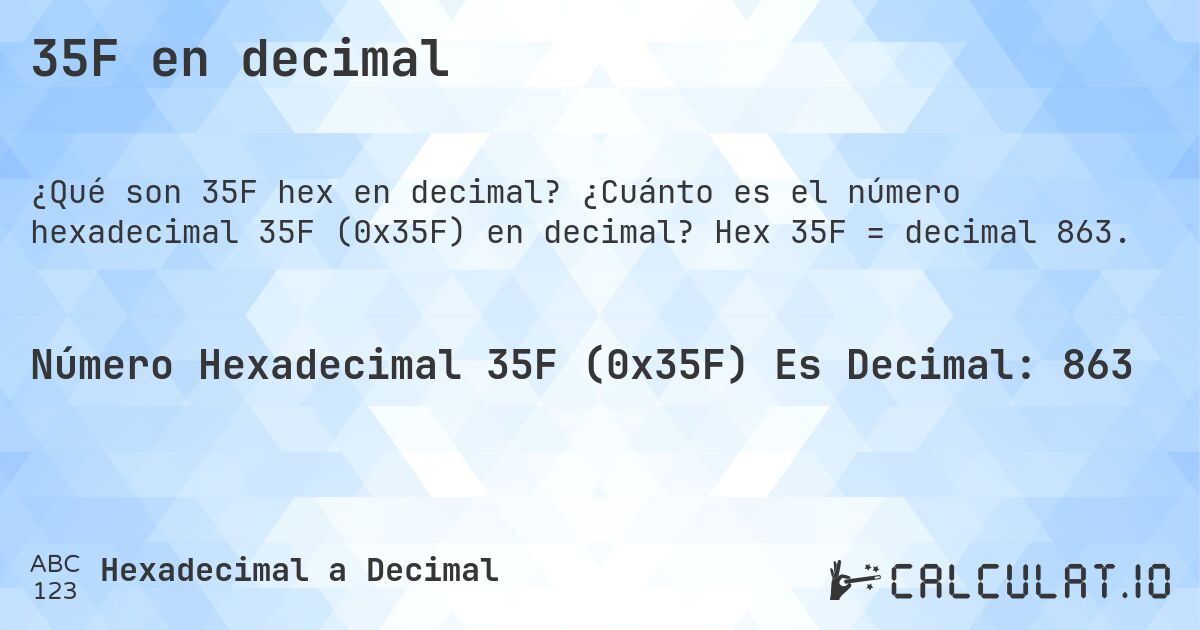 35F en decimal. ¿Cuánto es el número hexadecimal 35F (0x35F) en decimal? Hex 35F = decimal 863.