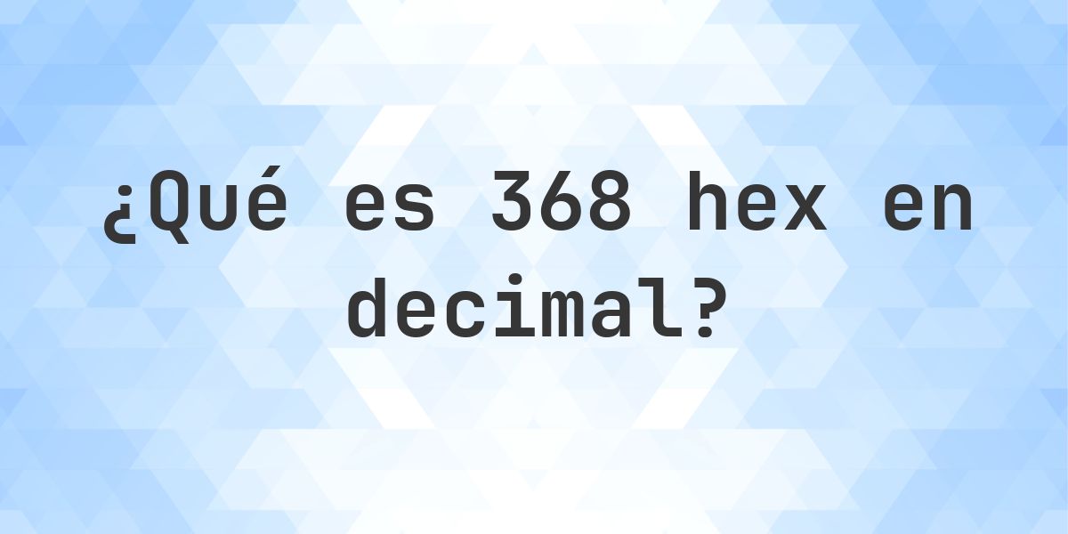 368 en decimal - Calculatio