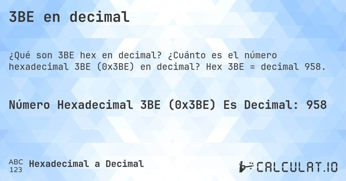 3BE en decimal. ¿Cuánto es el número hexadecimal 3BE (0x3BE) en decimal? Hex 3BE = decimal 958.