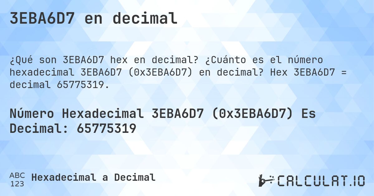3EBA6D7 en decimal. ¿Cuánto es el número hexadecimal 3EBA6D7 (0x3EBA6D7) en decimal? Hex 3EBA6D7 = decimal 65775319.