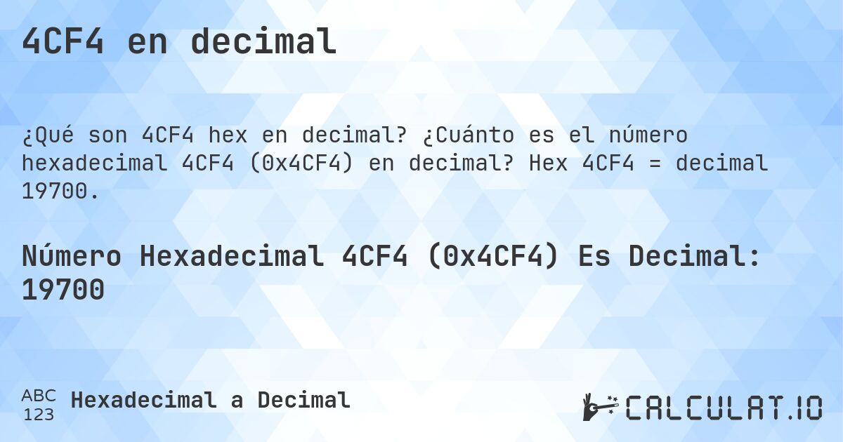 4CF4 en decimal. ¿Cuánto es el número hexadecimal 4CF4 (0x4CF4) en decimal? Hex 4CF4 = decimal 19700.
