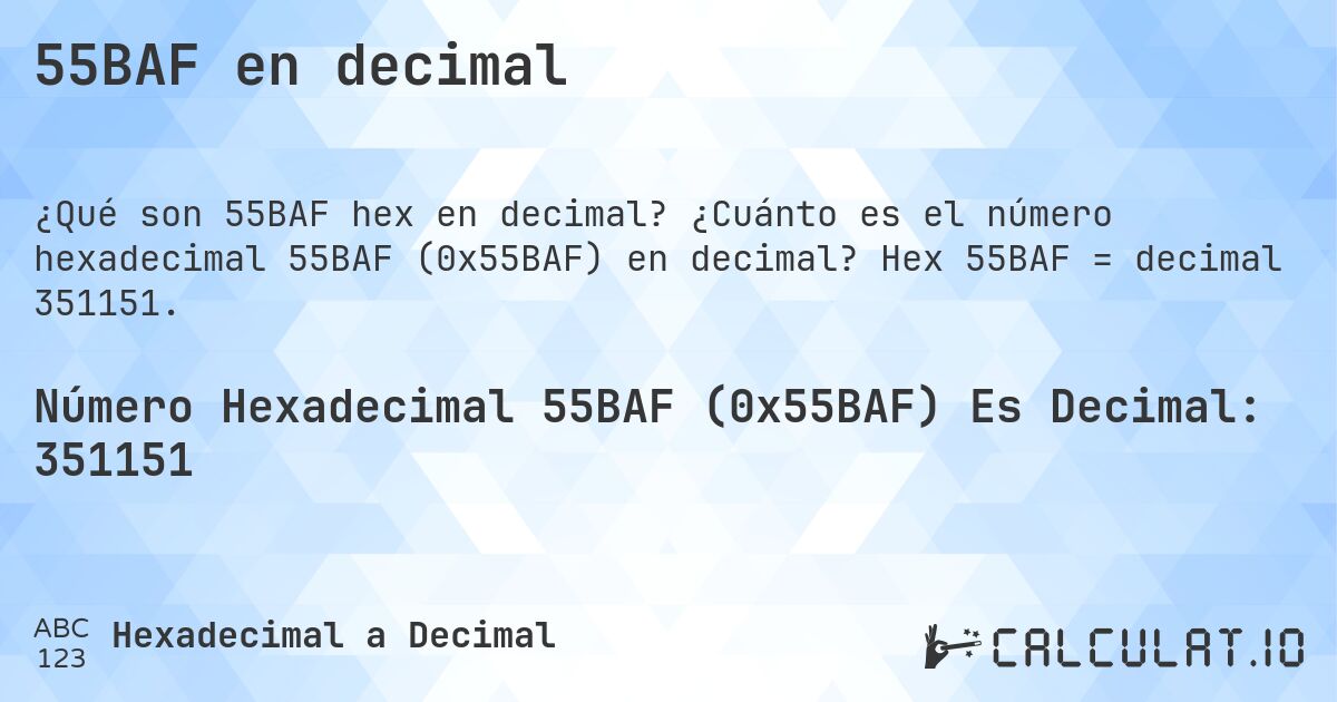 55BAF en decimal. ¿Cuánto es el número hexadecimal 55BAF (0x55BAF) en decimal? Hex 55BAF = decimal 351151.