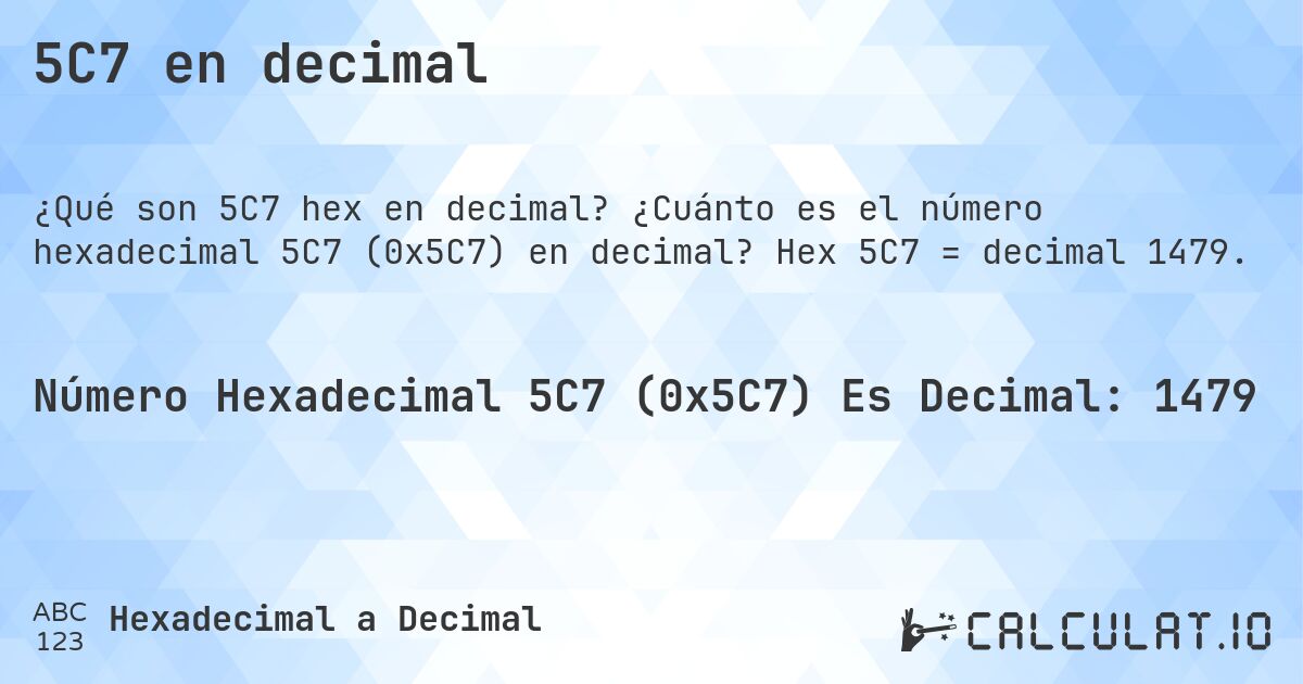 5C7 en decimal. ¿Cuánto es el número hexadecimal 5C7 (0x5C7) en decimal? Hex 5C7 = decimal 1479.