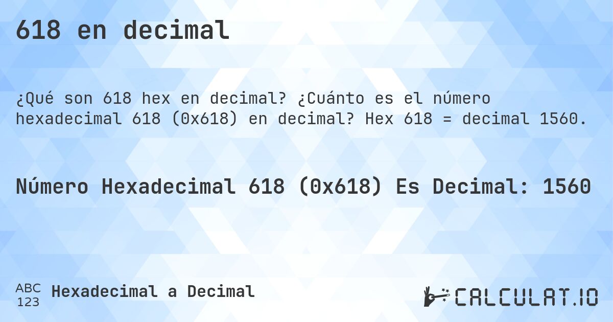 618 en decimal. ¿Cuánto es el número hexadecimal 618 (0x618) en decimal? Hex 618 = decimal 1560.