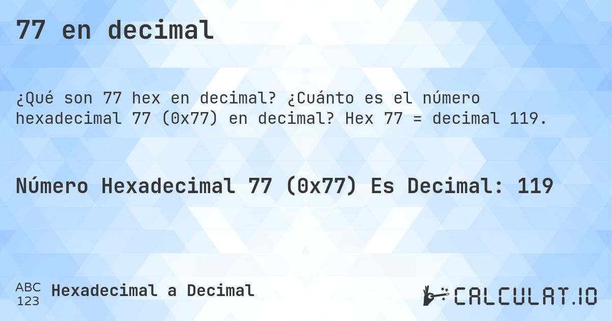 77 en decimal. ¿Cuánto es el número hexadecimal 77 (0x77) en decimal? Hex 77 = decimal 119.