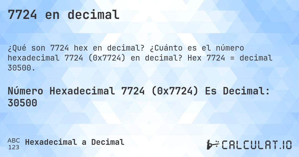 7724 en decimal. ¿Cuánto es el número hexadecimal 7724 (0x7724) en decimal? Hex 7724 = decimal 30500.
