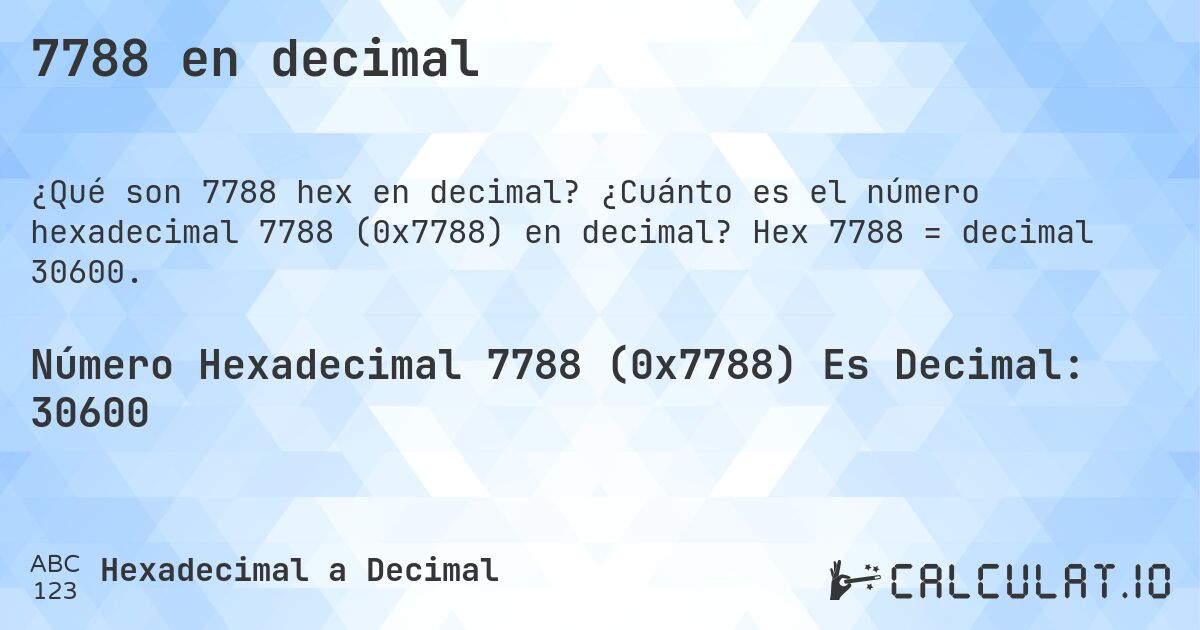 7788 en decimal. ¿Cuánto es el número hexadecimal 7788 (0x7788) en decimal? Hex 7788 = decimal 30600.