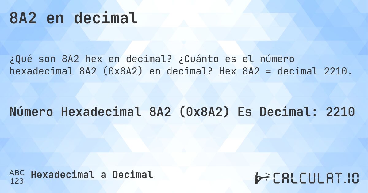 8A2 en decimal. ¿Cuánto es el número hexadecimal 8A2 (0x8A2) en decimal? Hex 8A2 = decimal 2210.