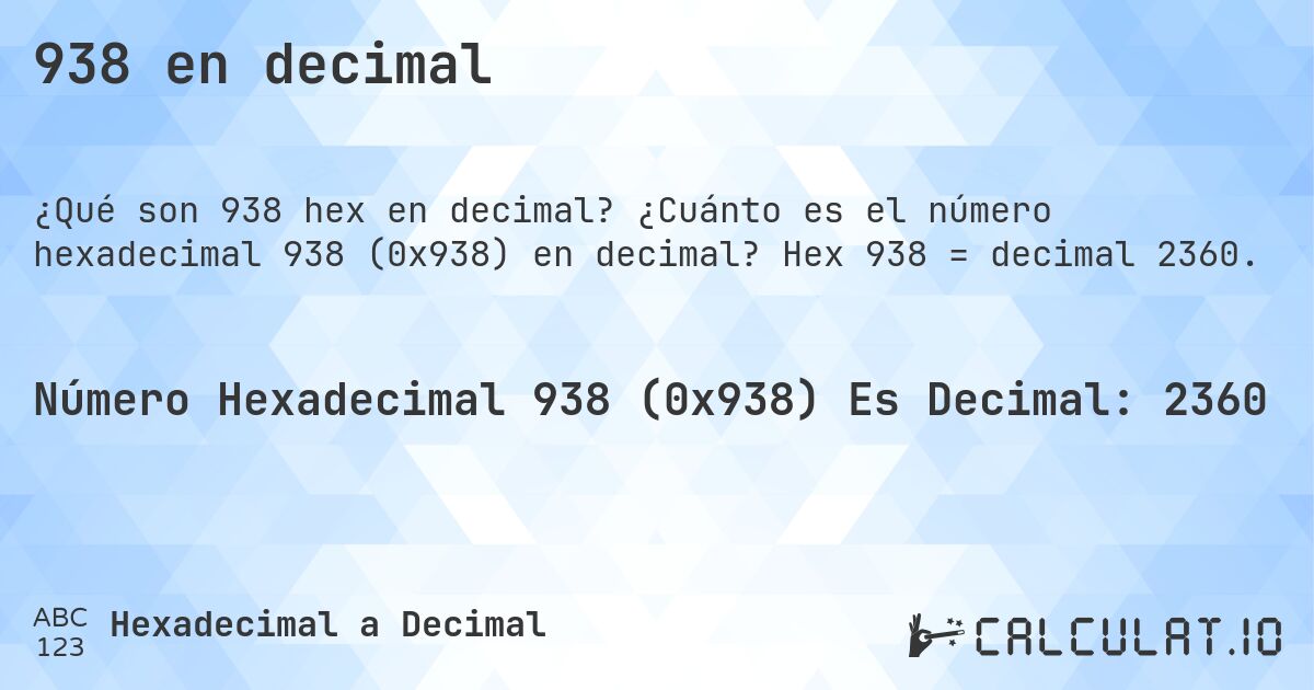 938 en decimal. ¿Cuánto es el número hexadecimal 938 (0x938) en decimal? Hex 938 = decimal 2360.