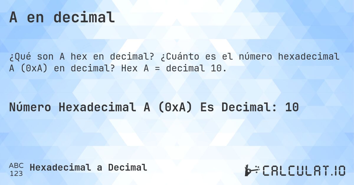 A en decimal. ¿Cuánto es el número hexadecimal A (0xA) en decimal? Hex A = decimal 10.