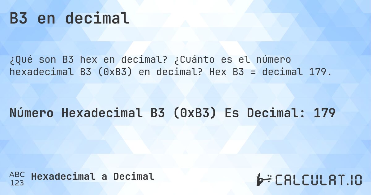 B3 en decimal. ¿Cuánto es el número hexadecimal B3 (0xB3) en decimal? Hex B3 = decimal 179.