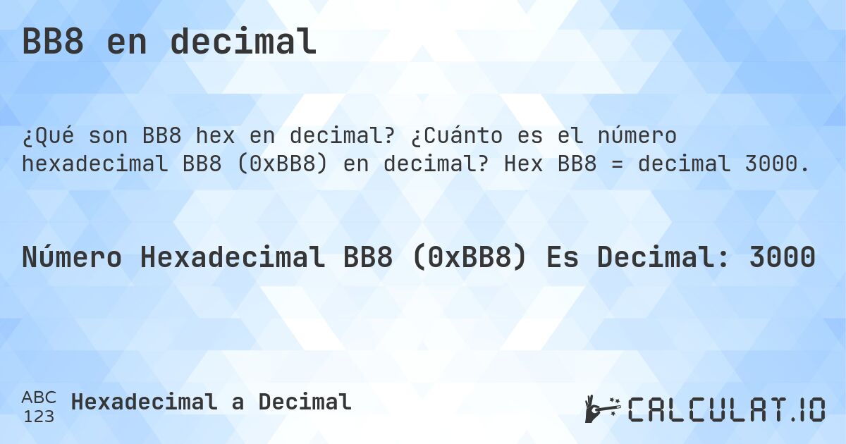 BB8 en decimal. ¿Cuánto es el número hexadecimal BB8 (0xBB8) en decimal? Hex BB8 = decimal 3000.
