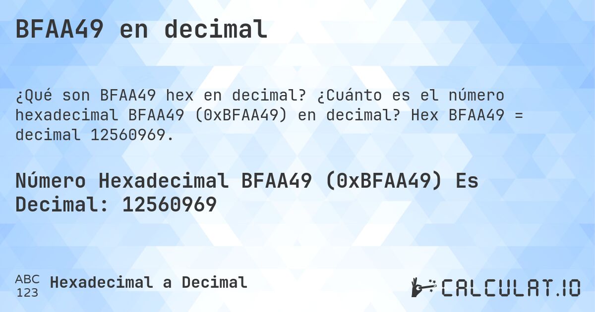 BFAA49 en decimal. ¿Cuánto es el número hexadecimal BFAA49 (0xBFAA49) en decimal? Hex BFAA49 = decimal 12560969.