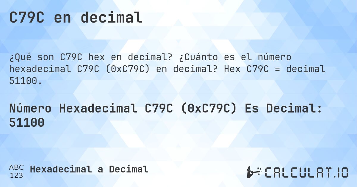 C79C en decimal. ¿Cuánto es el número hexadecimal C79C (0xC79C) en decimal? Hex C79C = decimal 51100.