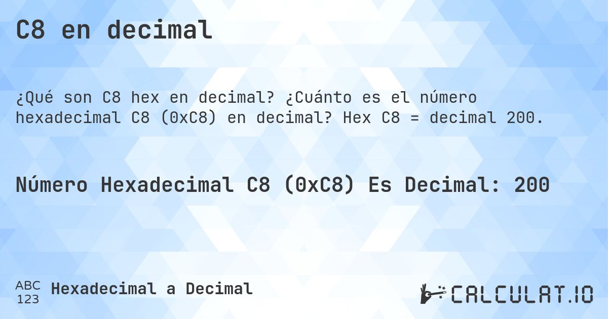 C8 en decimal. ¿Cuánto es el número hexadecimal C8 (0xC8) en decimal? Hex C8 = decimal 200.