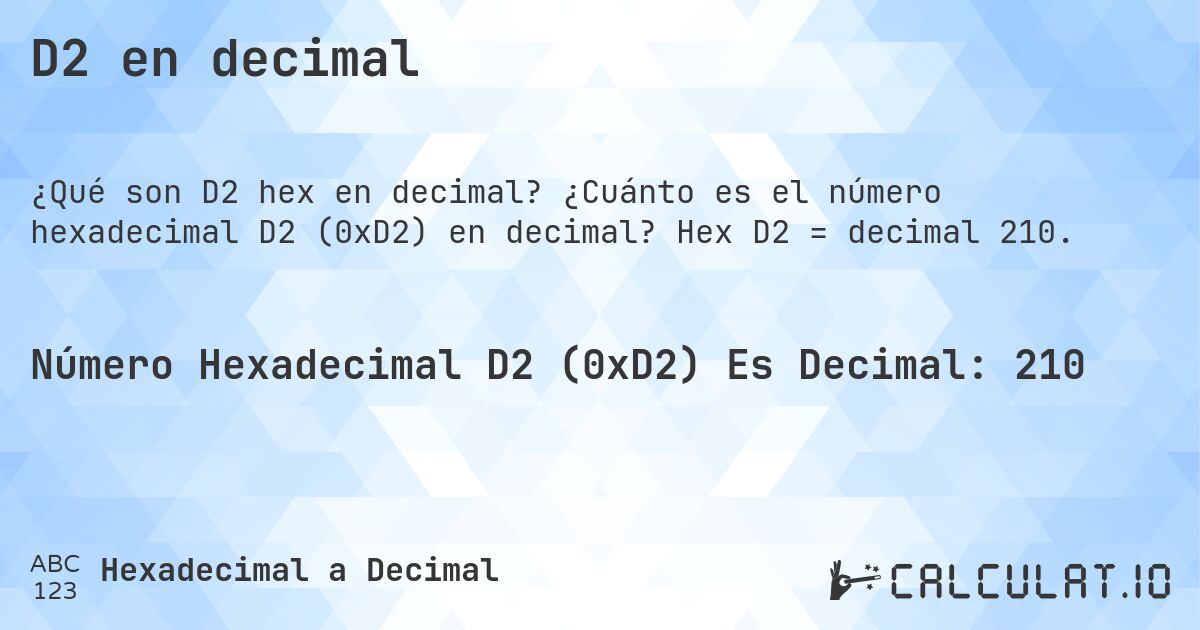 D2 en decimal. ¿Cuánto es el número hexadecimal D2 (0xD2) en decimal? Hex D2 = decimal 210.