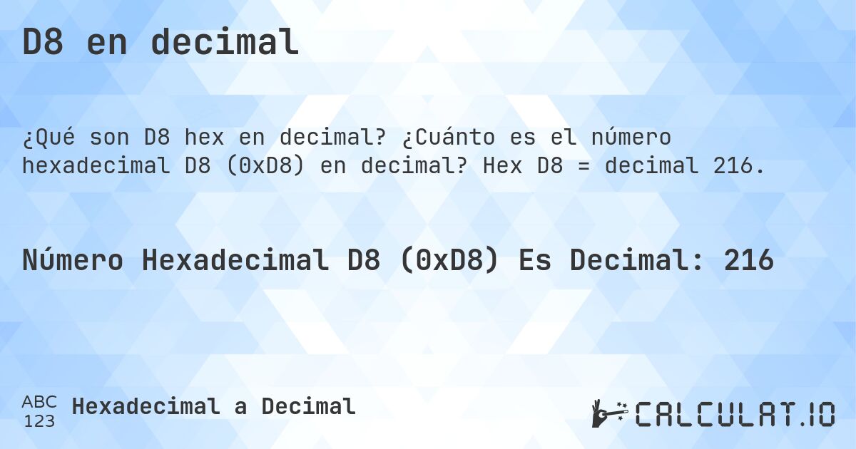 D8 en decimal. ¿Cuánto es el número hexadecimal D8 (0xD8) en decimal? Hex D8 = decimal 216.