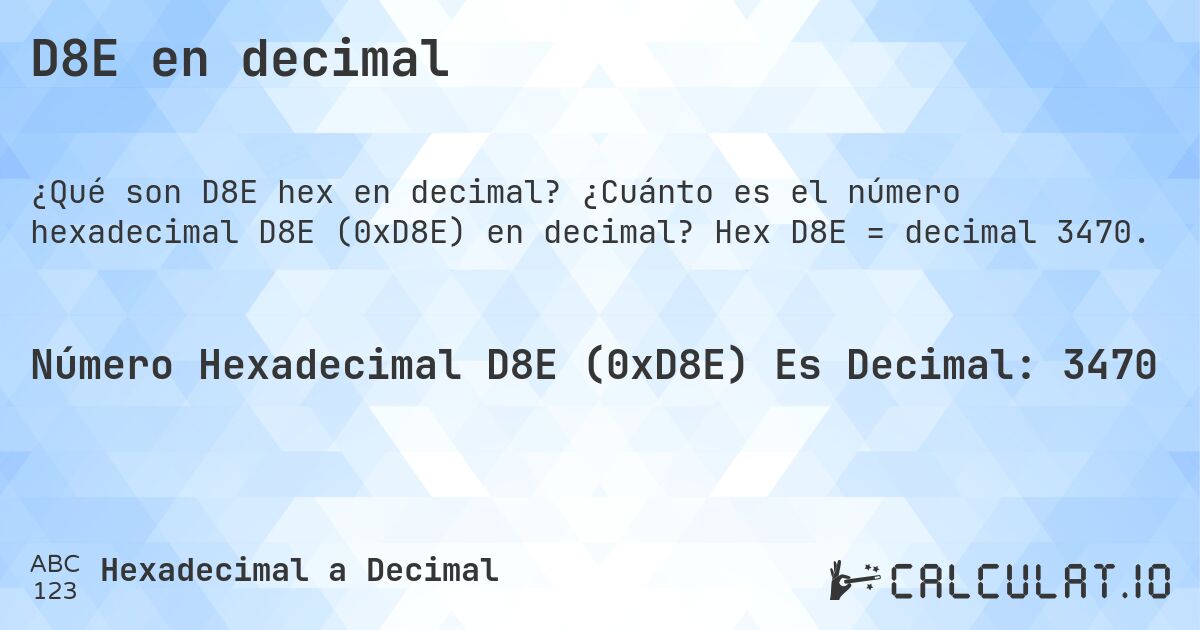 D8E en decimal. ¿Cuánto es el número hexadecimal D8E (0xD8E) en decimal? Hex D8E = decimal 3470.