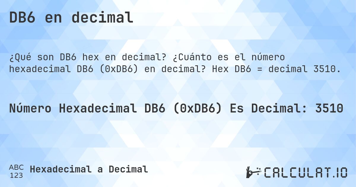 DB6 en decimal. ¿Cuánto es el número hexadecimal DB6 (0xDB6) en decimal? Hex DB6 = decimal 3510.