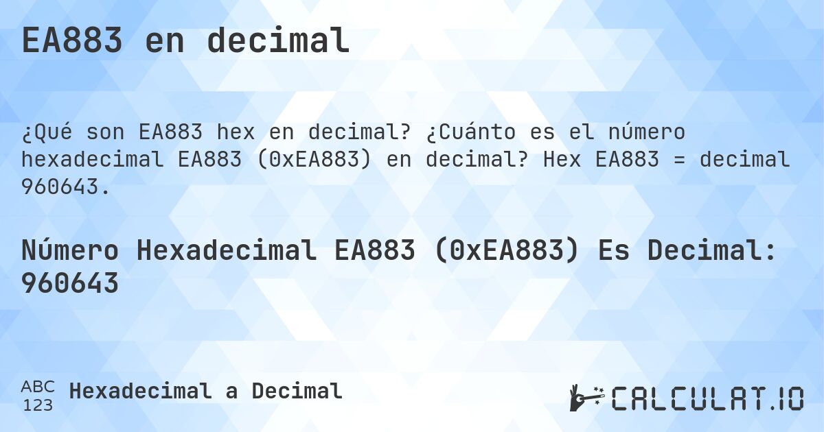 EA883 en decimal. ¿Cuánto es el número hexadecimal EA883 (0xEA883) en decimal? Hex EA883 = decimal 960643.