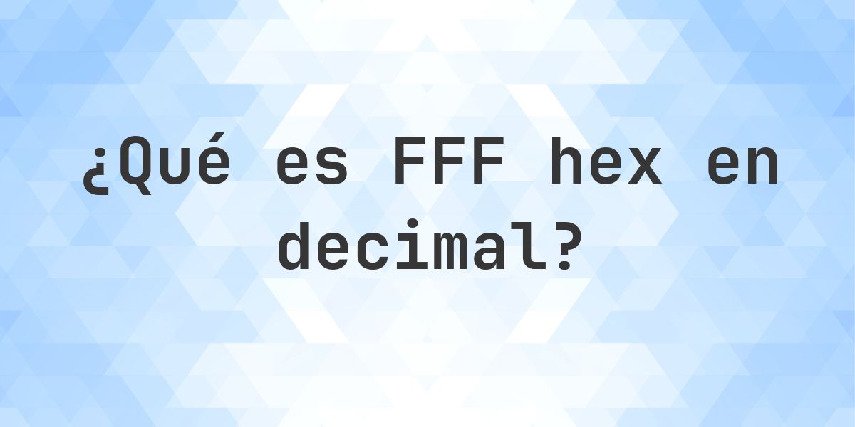 Fff Dff FFF en decimal - Calculatio
