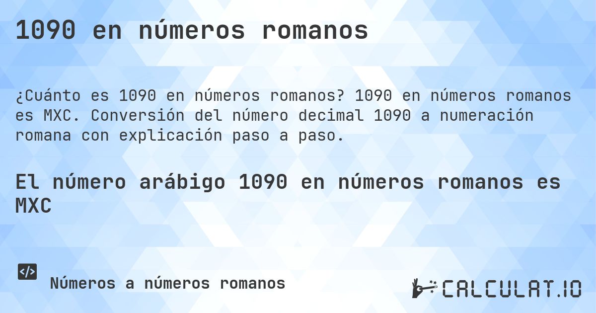 1090 en números romanos. 1090 en números romanos es MXC. Conversión del número decimal 1090 a numeración romana con explicación paso a paso.