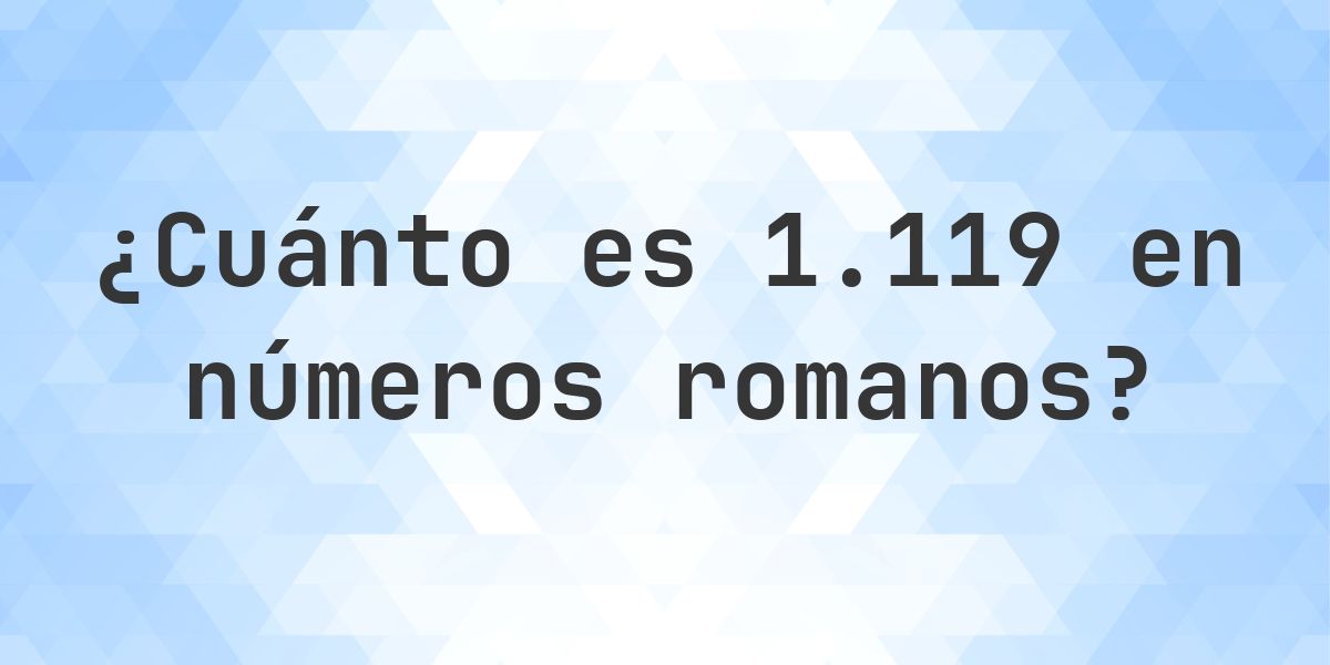 1119 en números romanos - Calculatio