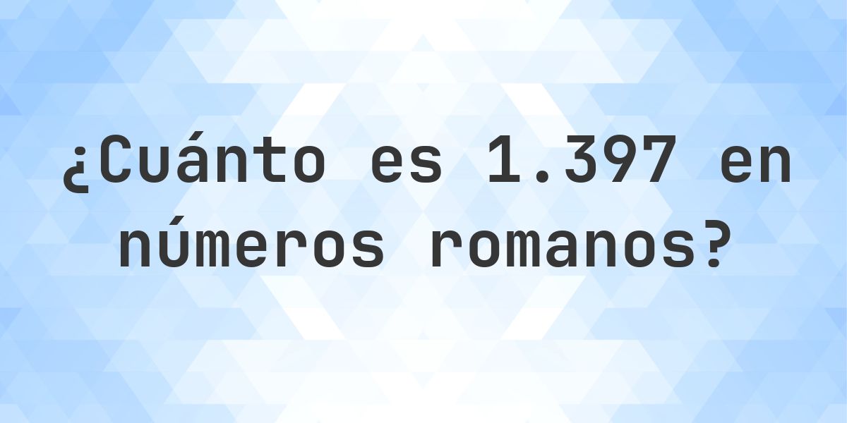 1397 en números romanos - Calculatio