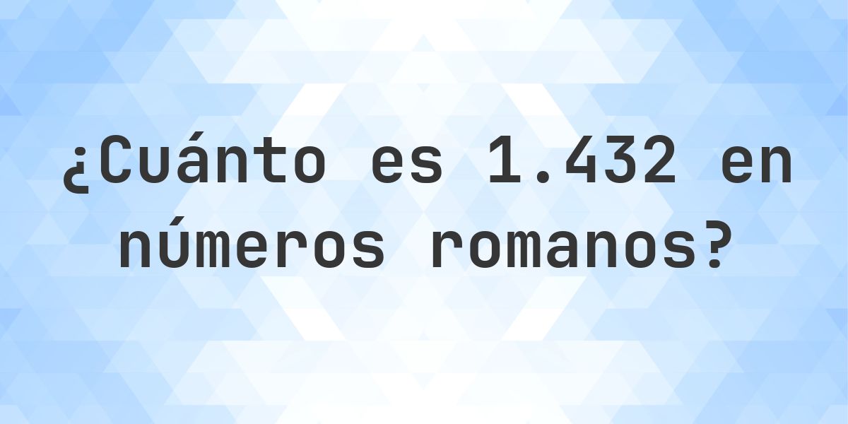 1432 en números romanos - Calculatio