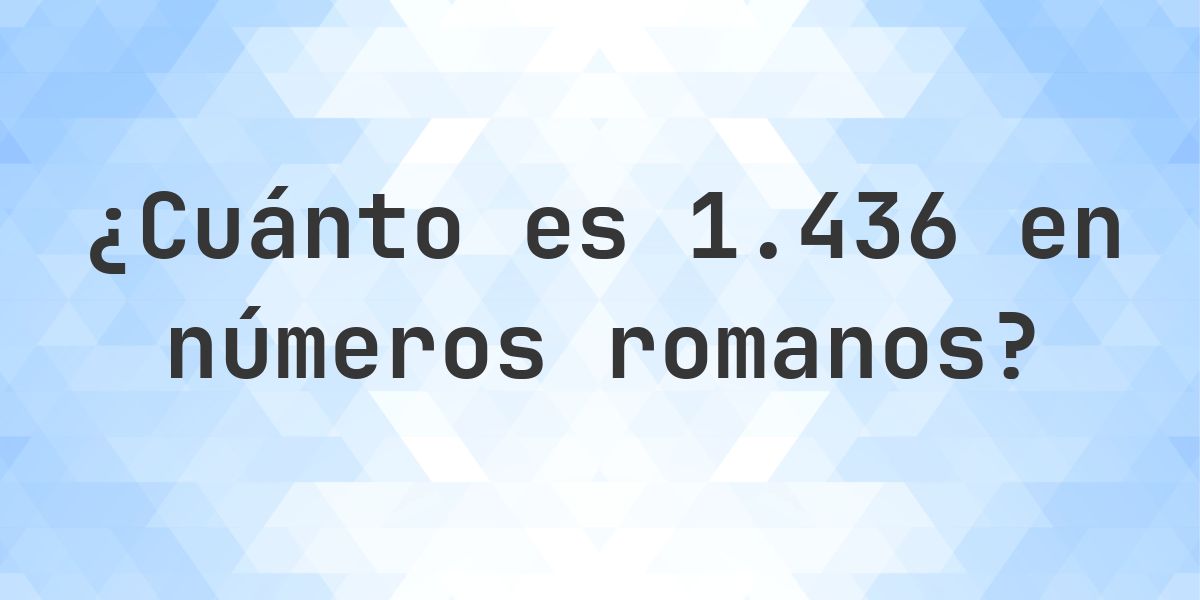 1436 en números romanos - Calculatio