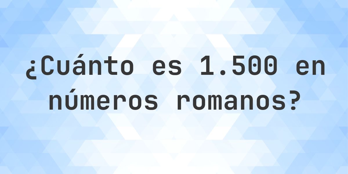 1500 en números romanos - Calculatio