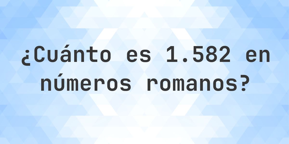 1582 en números romanos - Calculatio