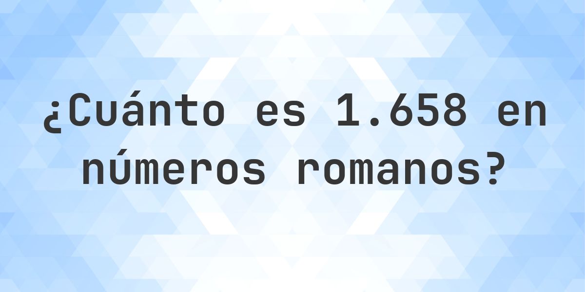 1658 en números romanos - Calculatio