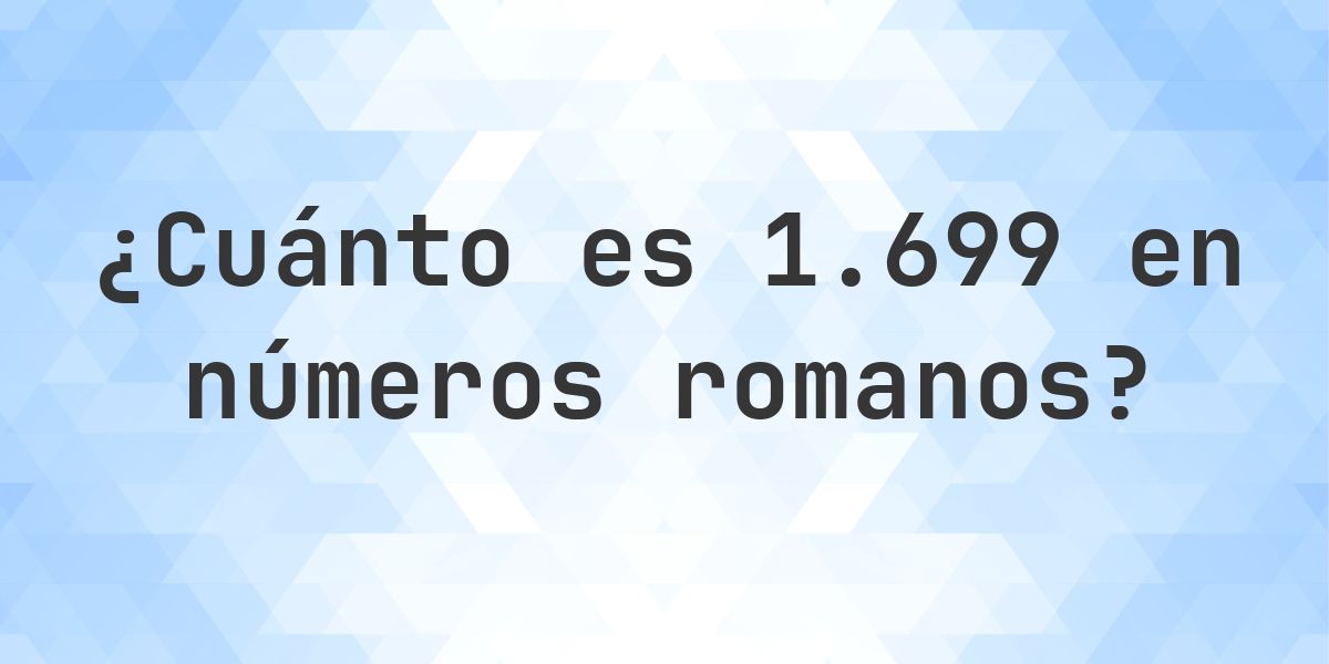 1699 en números romanos - Calculatio