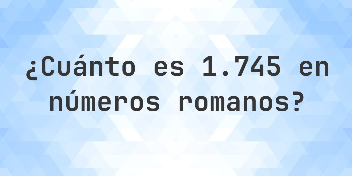 1745 en números romanos - Calculatio