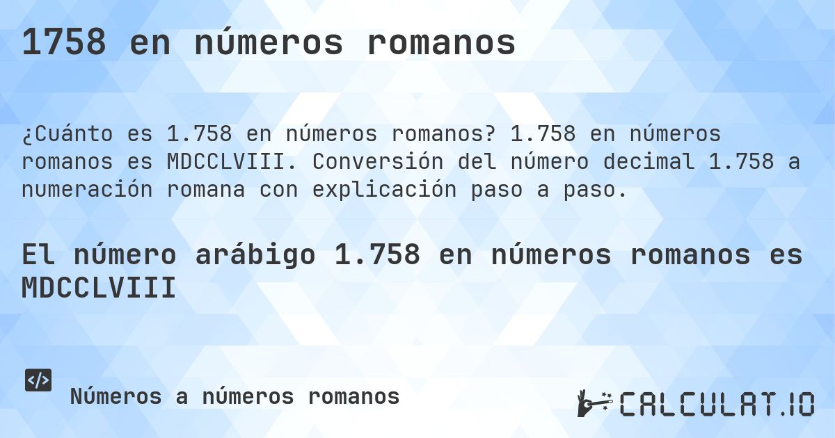 1758 en números romanos. 1.758 en números romanos es MDCCLVIII. Conversión del número decimal 1.758 a numeración romana con explicación paso a paso.