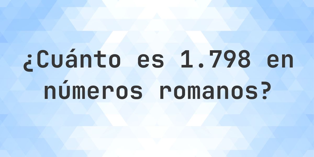 1798 en números romanos - Calculatio