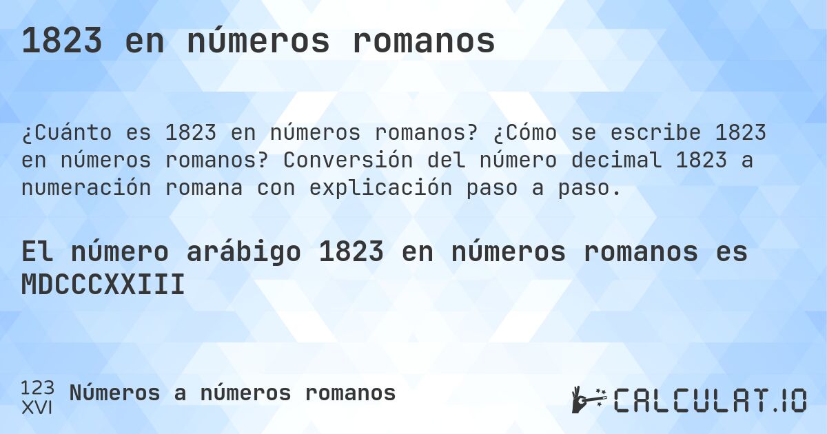 1823 en números romanos. ¿Cómo se escribe 1823 en números romanos? Conversión del número decimal 1823 a numeración romana con explicación paso a paso.