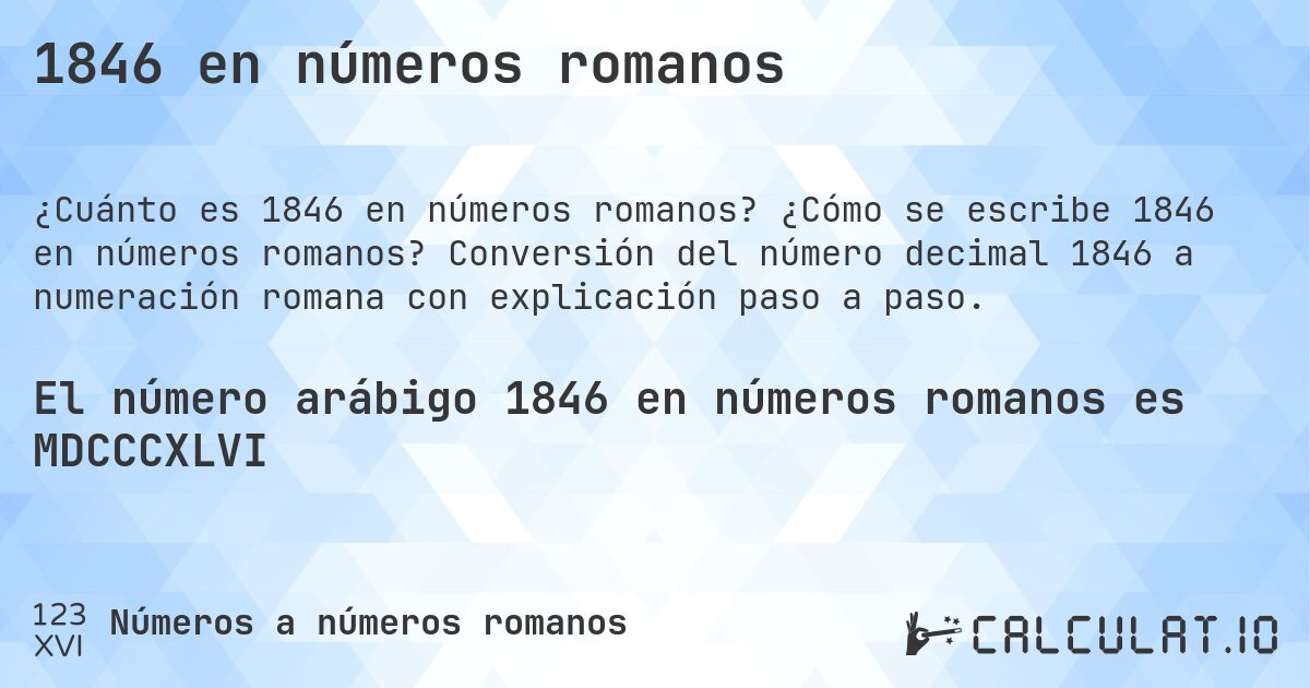1846 en números romanos. ¿Cómo se escribe 1846 en números romanos? Conversión del número decimal 1846 a numeración romana con explicación paso a paso.