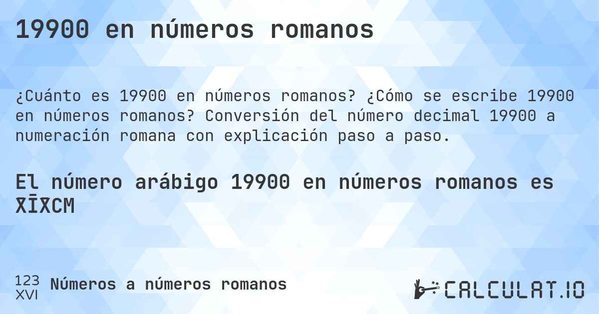 19900 en números romanos. ¿Cómo se escribe 19900 en números romanos? Conversión del número decimal 19900 a numeración romana con explicación paso a paso.