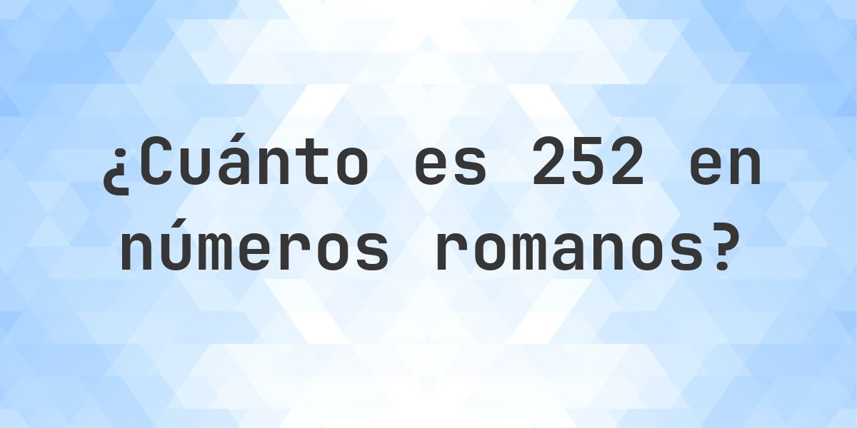 252 en números romanos - Calculatio