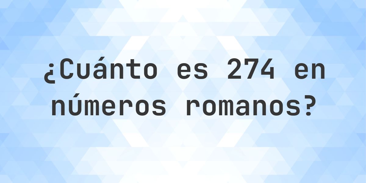 274 en números romanos - Calculatio