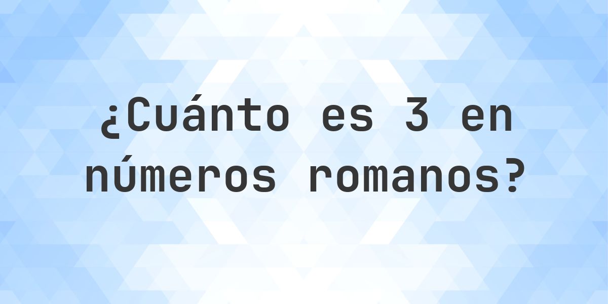 3 en números romanos - Calculatio
