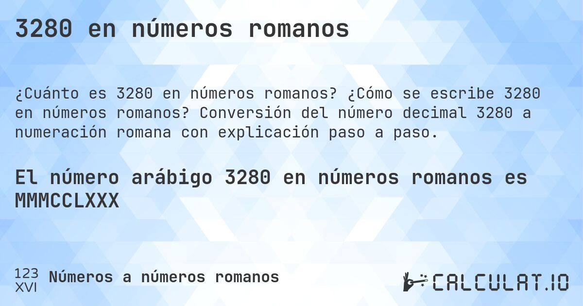 3280 en números romanos. ¿Cómo se escribe 3280 en números romanos? Conversión del número decimal 3280 a numeración romana con explicación paso a paso.