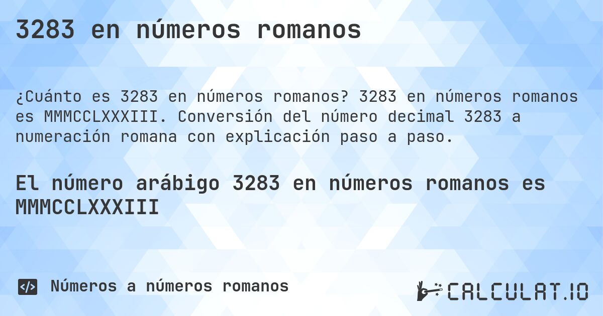 3283 en números romanos. 3283 en números romanos es MMMCCLXXXIII. Conversión del número decimal 3283 a numeración romana con explicación paso a paso.