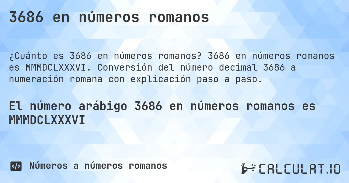 3686 en números romanos. 3686 en números romanos es MMMDCLXXXVI. Conversión del número decimal 3686 a numeración romana con explicación paso a paso.