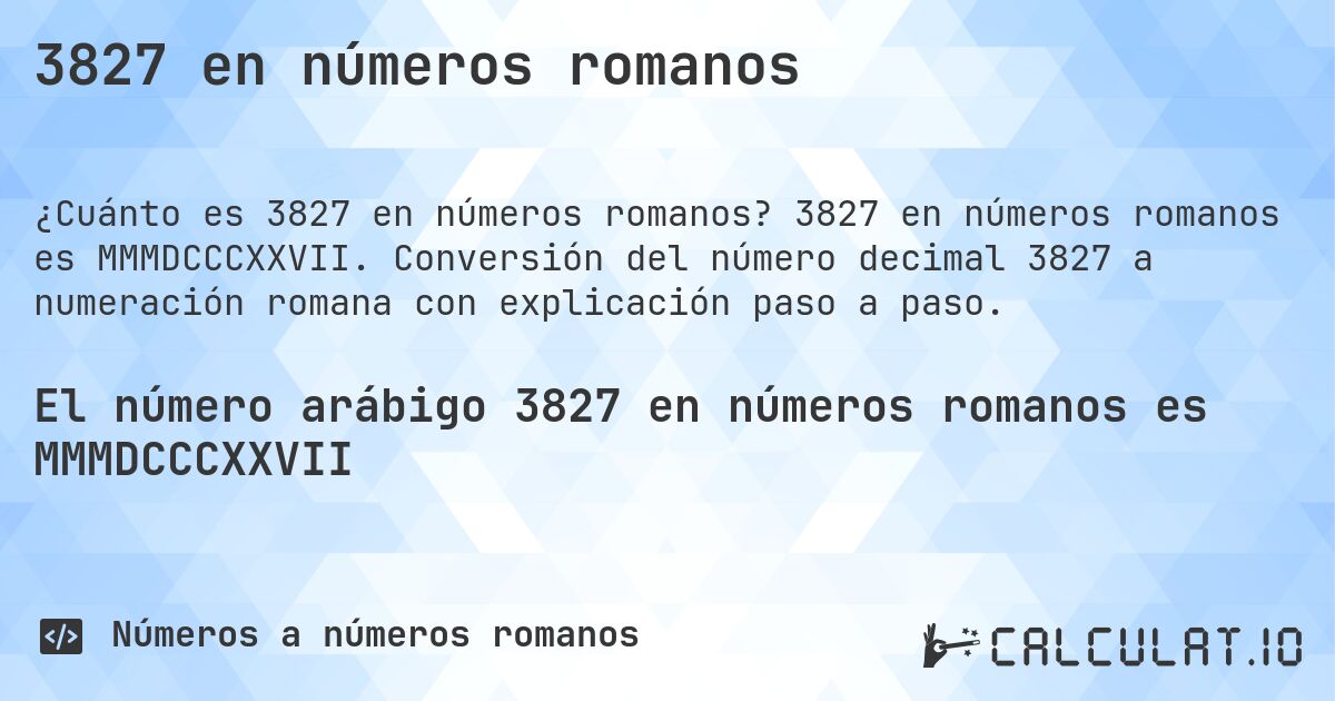 3827 en números romanos. 3827 en números romanos es MMMDCCCXXVII. Conversión del número decimal 3827 a numeración romana con explicación paso a paso.