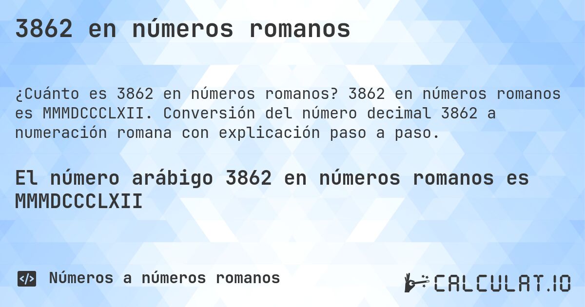 3862 en números romanos. 3862 en números romanos es MMMDCCCLXII. Conversión del número decimal 3862 a numeración romana con explicación paso a paso.